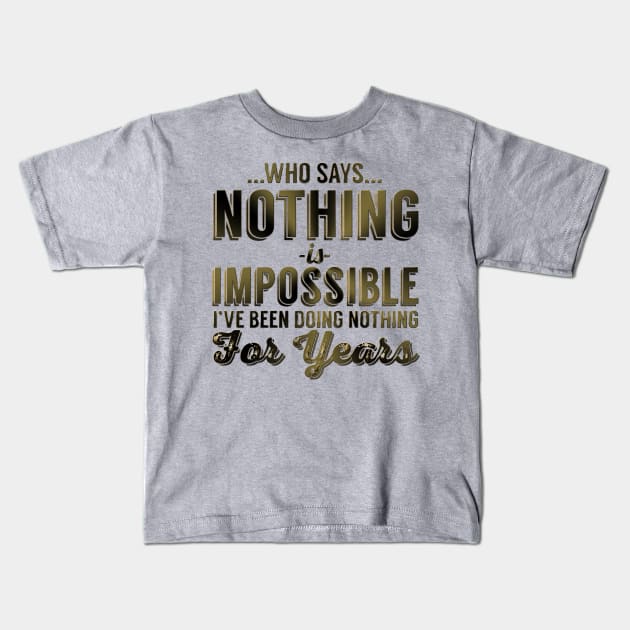 Who Says Nothing Is Impossible I've Been Doing Nothing For Years Kids T-Shirt by VintageArtwork